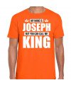 Naam My name is Joseph but you can call me King shirt oranje cadeau shirt
